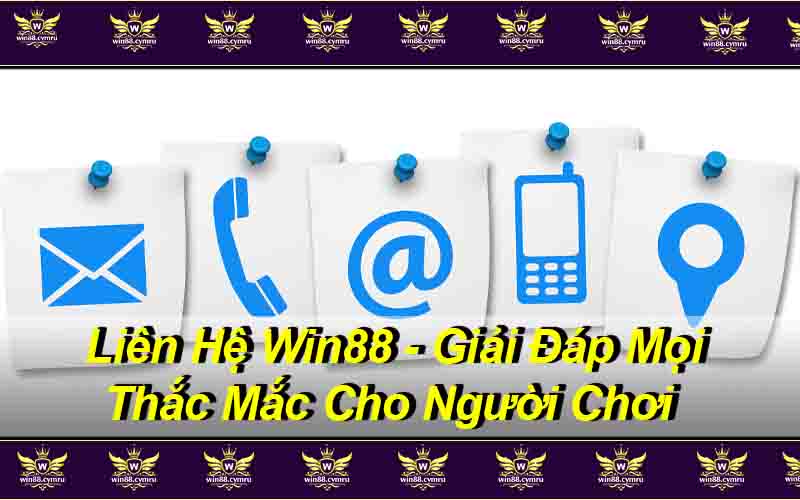 Liên Hệ Win88 - Giải Đáp Mọi Thắc Mắc Cho Người Chơi