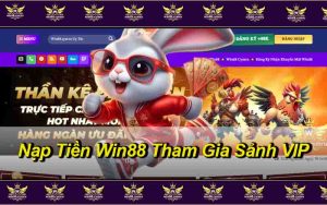 Nạp Tiền Win88 Tham Gia Sảnh VIP