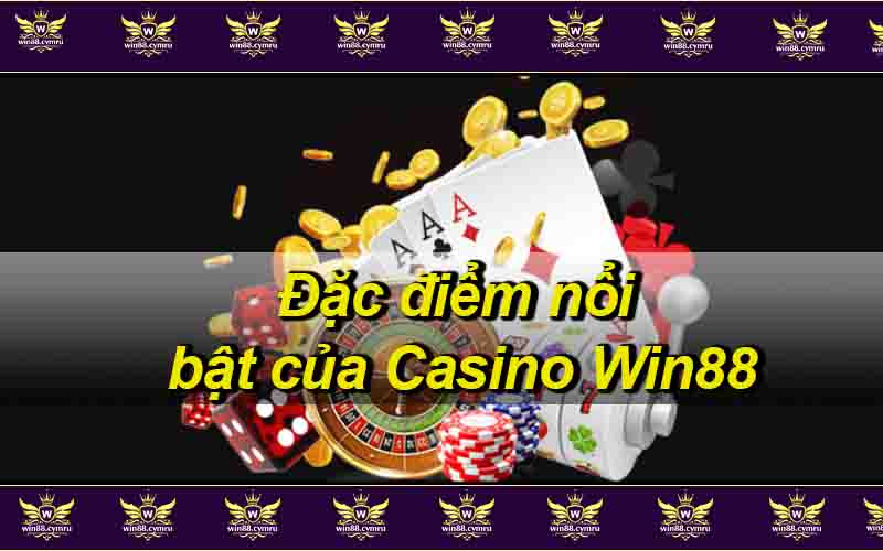 Đặc điểm nổi bật của Casino Win88