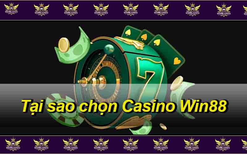 Tại sao chọn Casino Win88?