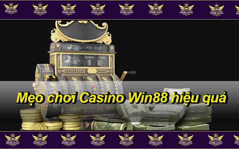 Mẹo chơi Casino Win88 hiệu quả