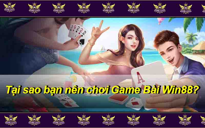 Tại sao bạn nên chơi Game Bài Win88?